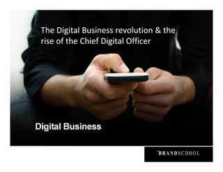 The Digital Business revolution & the
rise of the Chief Digital Officer
 