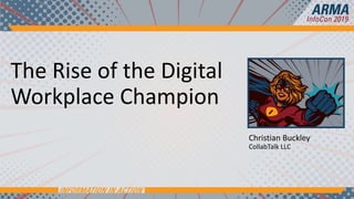 The Rise of the Digital
Workplace Champion
Christian Buckley
CollabTalk LLC
 