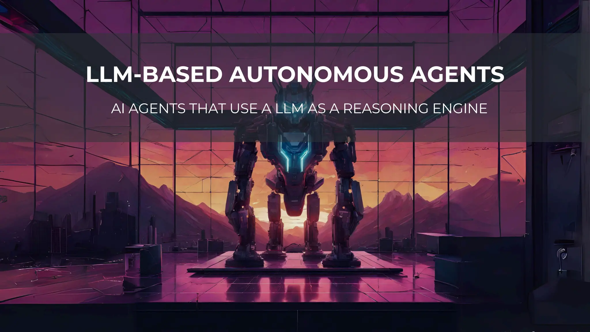 LLM-BASED AUTONOMOUS AGENTS
AI AGENTS THAT USE A LLM AS A REASONING ENGINE
 