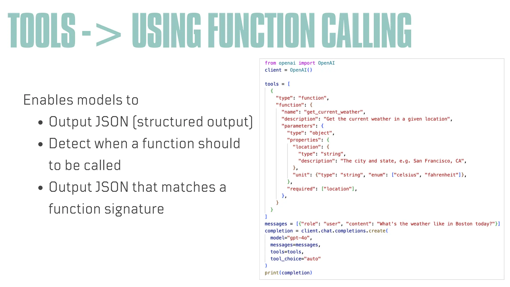 ARTIFICIAL INTELLIGENCE
TOOLS->USINGFUNCTIONCALLING
Enables models to
Output JSON (structured output)
Detect when a function should
to be called
Output JSON that matches a
function signature
 