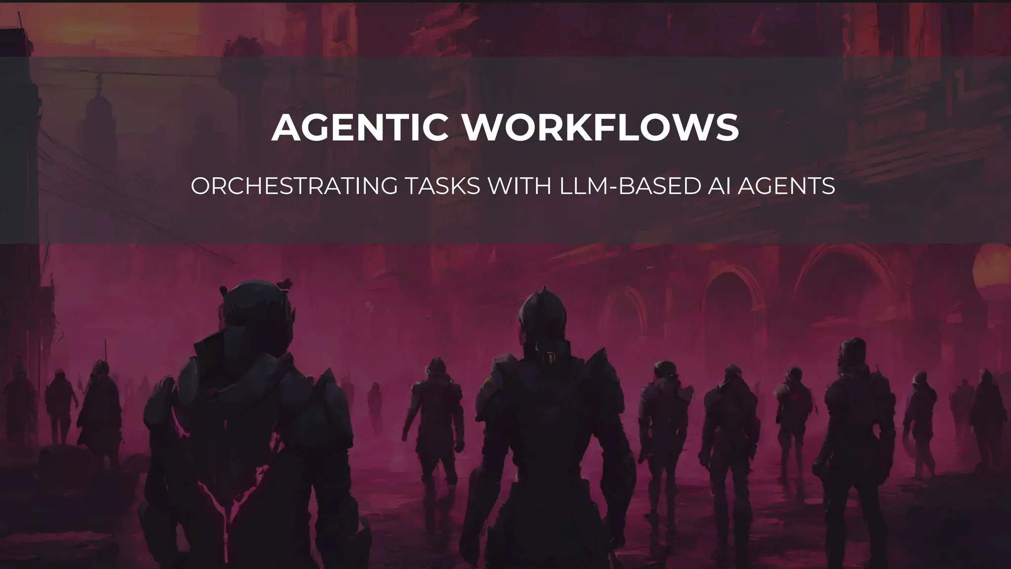 AGENTIC WORKFLOWS
ORCHESTRATING TASKS WITH LLM-BASED AI AGENTS
 