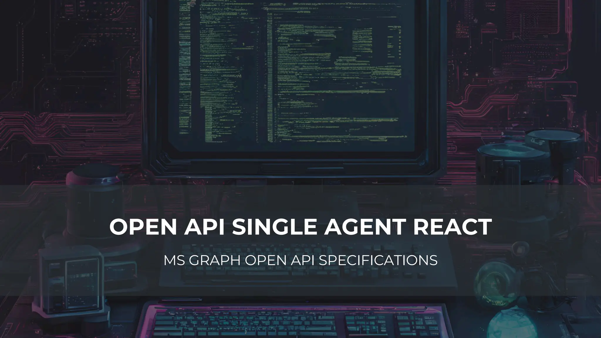 OPEN API SINGLE AGENT REACT
MS GRAPH OPEN API SPECIFICATIONS
 