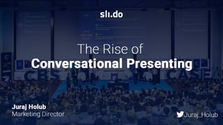 The Rise of the Conversational Presenting