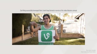 Zach King successfully leveraged Vine’s short-loop formats in service of his video illusions concept
Pierre-Jean Choquelle...