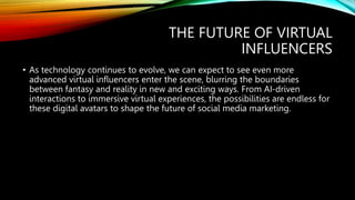 The Rise of Virtual Influencers: A New Era in Social Media Marketing.pptx