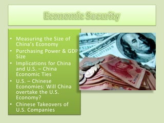 • Measuring the Size of
  China’s Economy
• Purchasing Power & GDP
  Size
• Implications for China
  and U.S. – China
  Economic Ties
• U.S. – Chinese
  Economies: Will China
  overtake the U.S.
  Economy?
• Chinese Takeovers of
  U.S. Companies
 