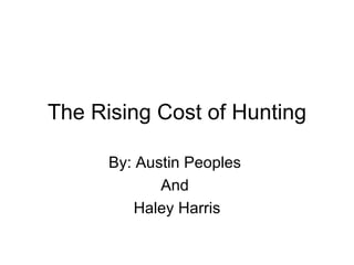 The Rising Cost of Hunting By: Austin Peoples  And  Haley Harris 