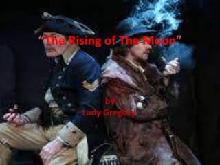 “The Rising of The Moon”
by
Lady Gregory
 