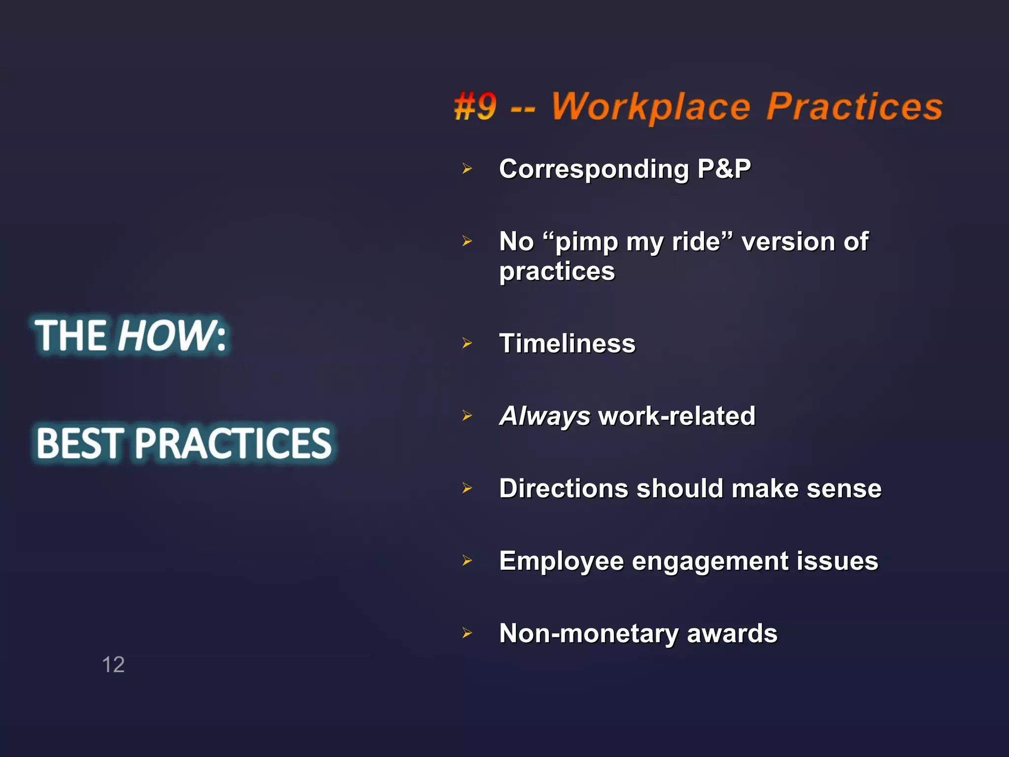 Corresponding P&P No “pimp my ride” version of practices Timeliness Always  work-related Directions should make sense Employee engagement issues Non-monetary awards 