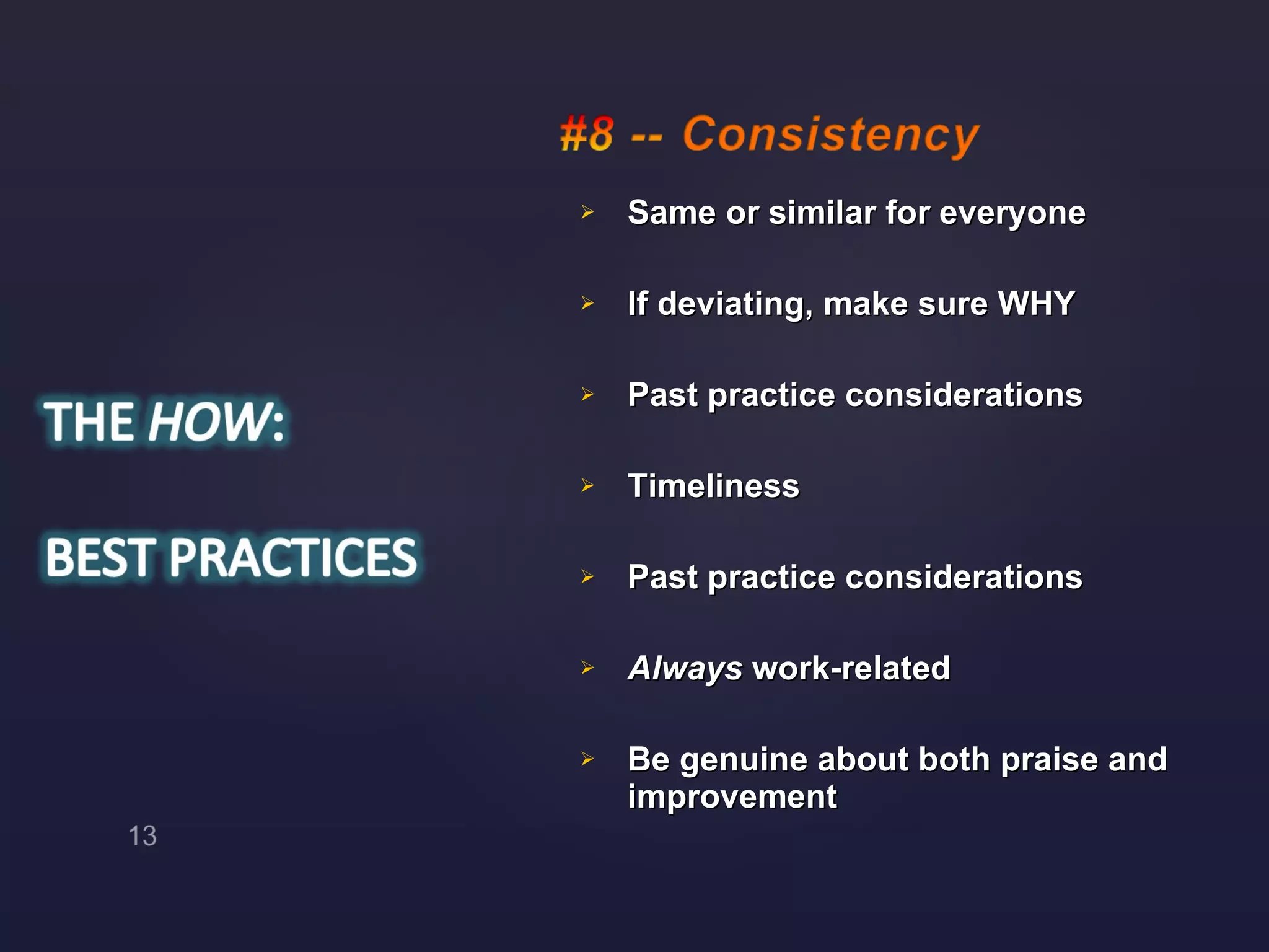 Same or similar for everyone If deviating, make sure WHY Past practice considerations Timeliness Past practice considerations Always  work-related Be genuine about both praise and improvement 