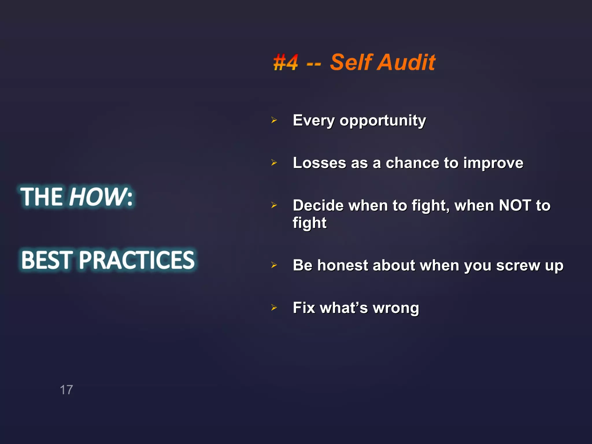Every opportunity Losses as a chance to improve Decide when to fight, when NOT to fight Be honest about when you screw up Fix what’s wrong 