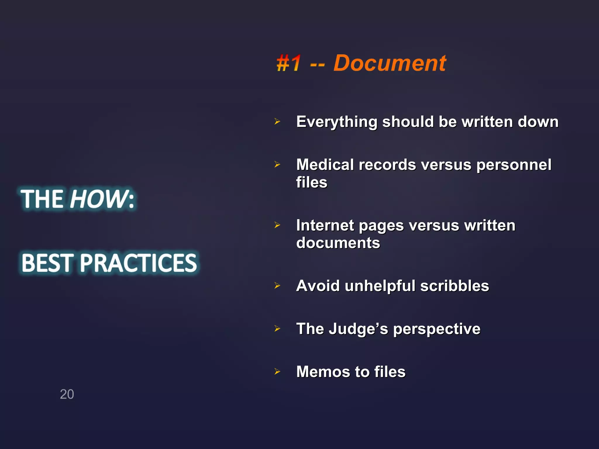 Everything should be written down Medical records versus personnel files Internet pages versus written documents Avoid unhelpful scribbles The Judge’s perspective Memos to files 