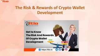 The Risk & Rewards of Crypto Wallet
Development
 