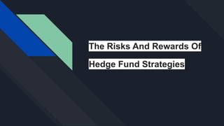 The Risks And Rewards Of
Hedge Fund Strategies
 