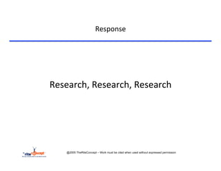 Response	
  


	
  

                       	
  
       Research,	
  Research,	
  Research	
  
                       	
  




            @2005 TheRiteConcept – Work must be cited when used without expressed permission
 