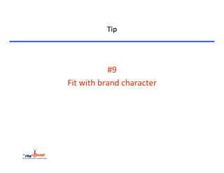 Tip	
  


	
  

                        #9	
  	
  	
  
       Fit	
  with	
  brand	
  character	
  
 