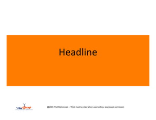 Headline	
  



@2005 TheRiteConcept – Work must be cited when used without expressed permission
 