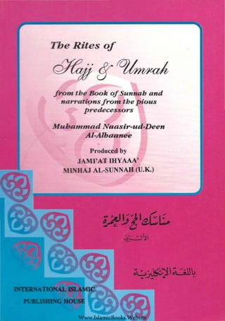 The Rites of
from the Book ofSunnah and
narrationsfrom the pious
predecessors
Muhammad Naasir-ud-Deen
Al-Albaanee
Produced by
JAMI'AT mYAAA'
MINHAJ AL-SUNNAB (U.K.)
Www.IslamicBooks.Website
 