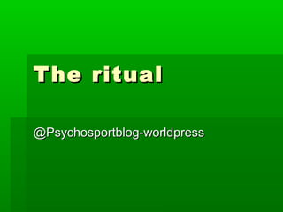 The ritualThe ritual
@Psychosportblog-worldpress@Psychosportblog-worldpress
 