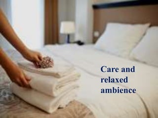 Care and
relaxed
ambience
 
