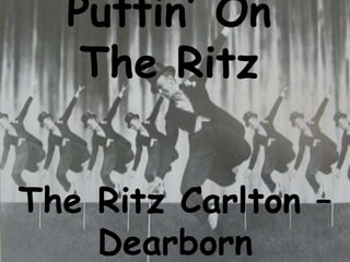 Puttin’ On The Ritz The Ritz Carlton –Dearborn By: Danielle Lauhoff 