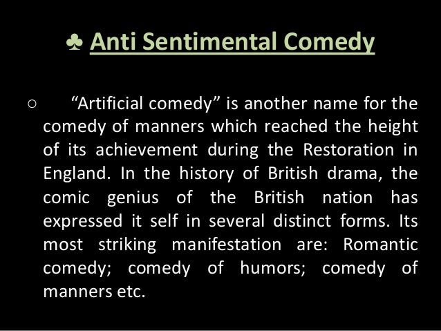 anti sentimental comedy “she stoops to conquer” as an anti – sentimental comedy introduction: to know how ‘she stoops to conquer’ is an anti – sentimental comedy, we must know what is sentimental and anti – sentimental comedy sentimental comedy: this form becomes popular in 18th century sentimental comedy . anti sentimental comedy “she stoops to conquer” as an anti – sentimental comedy introduction: to know how ‘she stoops to conquer’ is an anti – sentimental comedy, we must know what is sentimental and anti – sentimental comedy sentimental comedy: this form becomes popular in 18th century sentimental comedy .