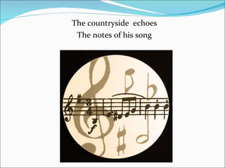 The countryside  echoes The notes of his song 