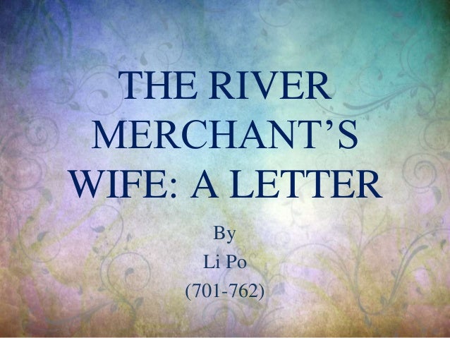 discussion the river merchants wife a letter Wikipedia does not have an encyclopedia article for the river merchant's wife: a letter please search the river merchant's wife: a letter for alternative titles or spellings you may want to read wikisource's entry on the river merchant's wife. discussion the river merchants wife a letter Wikipedia does not have an encyclopedia article for the river merchant's wife: a letter please search the river merchant's wife: a letter for alternative titles or spellings you may want to read wikisource's entry on the river merchant's wife.