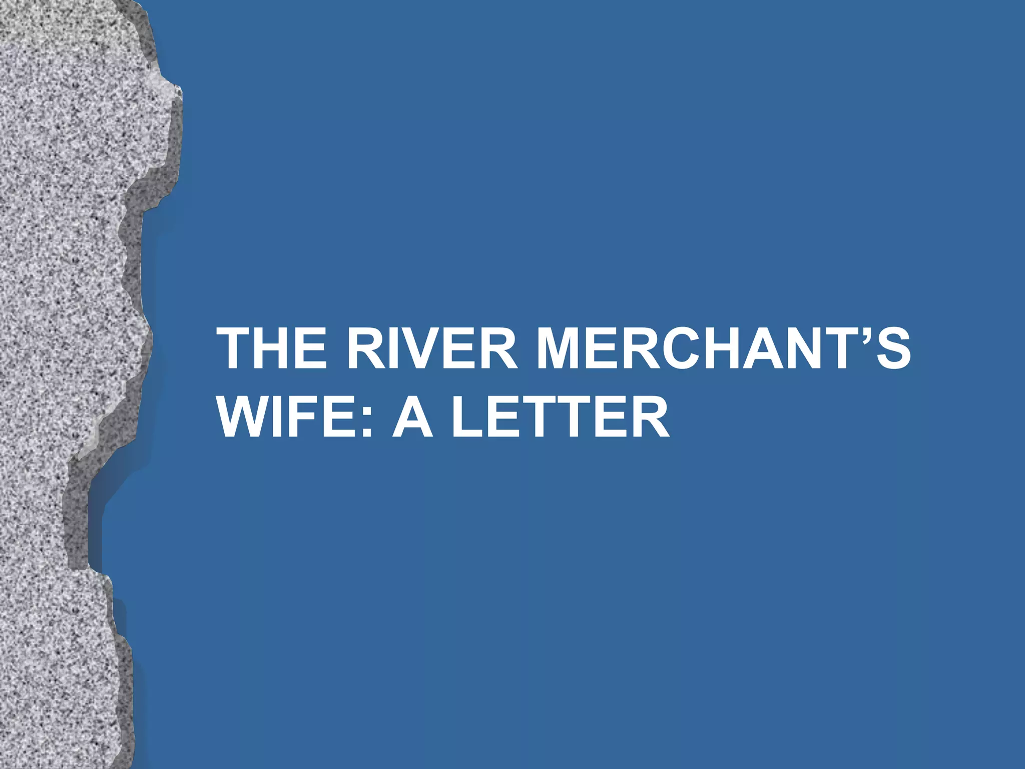 The river merchant's wife 001 | PPTX | Poetry | Books and Literature