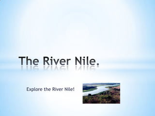 Explore the River Nile!
 