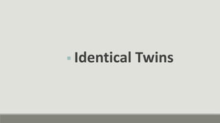  Identical Twins
 