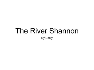 The River Shannon
By Emily
 