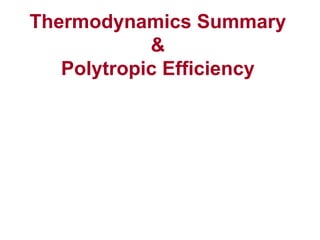 Thermodynamics Summary
&
Polytropic Efficiency
 