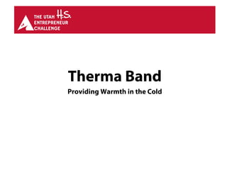 Therma Band
Providing Warmth in the Cold
 