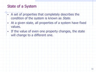 State of a System
11
 A set of properties that completely describes the
condition of the system is known as State.
 At a given state, all properties of a system have fixed
values.
 If the value of even one property changes, the state
will change to a different one.
 