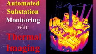 Automated
Substation
Monitoring
With
Thermal
Imaging
 