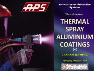 by:
GRAHAM R. YOUNG
Managing Director - APS
Anticorrosion Protective
Systems
 