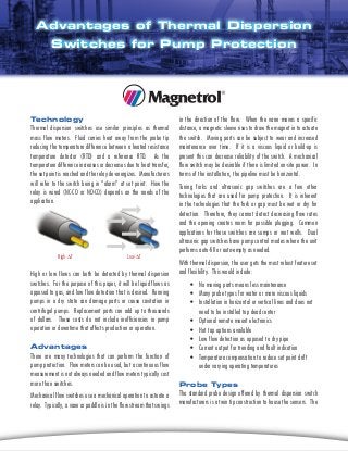 Technology
Thermal dispersion switches use similar principles as thermal
mass flow meters. Fluid carries heat away from th...