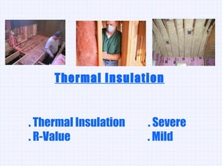 . Thermal Insulation  . Severe . R-Value  . Mild Thermal Insulation 