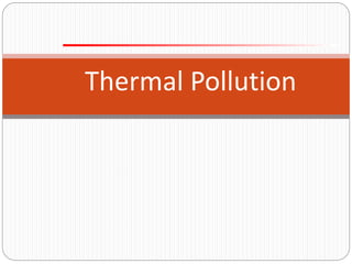 Thermal Pollution
 