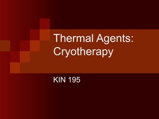 Thermal Agents: Cryotherapy KIN 195 