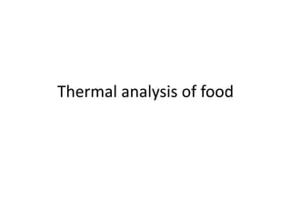 Thermal analysis of food
 