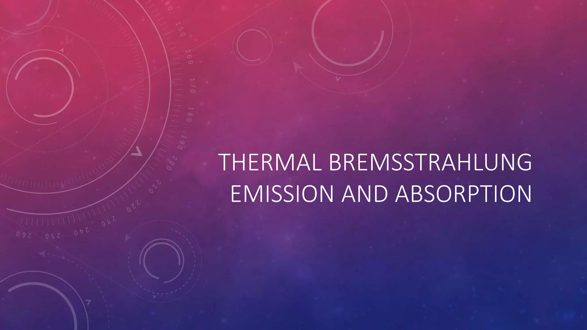 THERMAL BREMSSTRAHLUNG
EMISSION AND ABSORPTION