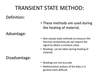 Methods to measure thermal conductivity.Main methods:Steady state methods.Transient state methods
