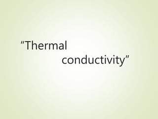 “Thermal
conductivity”
 