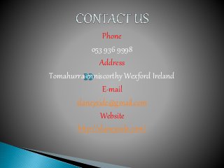 Phone
053 936 9998
Address
Tomahurra enniscorthy Wexford Ireland
E-mail
slaneyside@gmail.com
Website
http://slaneyside.com/
 