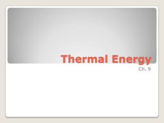 Thermal Energy Ch. 9 