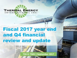 1
TSX-V: TMG | September 2017
Fiscal 2017 year end
and Q4 financial
review and update
 