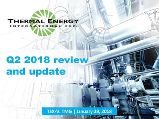 1
TSX-V: TMG | January 29, 2018
Q2 2018 review
and update
 