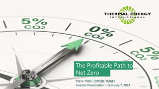 The Profitable Path to
Net Zero
TSX-V: TMG | OTCQB: TMGEF
Investor Presentation | February 7, 2024
 